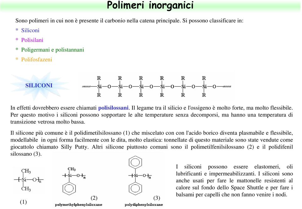 Il legame tra il silicio e l'ossigeno è molto forte, ma molto flessibile.