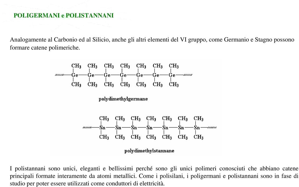 I polistannani sono unici, eleganti e bellissimi perché sono gli unici polimeri conosciuti che abbiano catene
