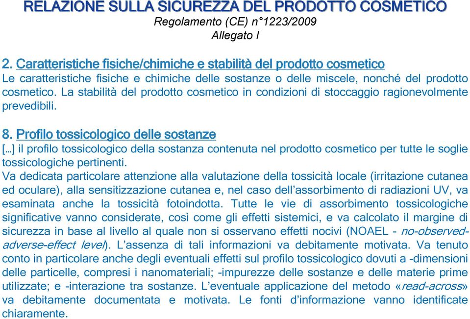 La stabilità del prodotto cosmetico in condizioni di stoccaggio ragionevolmente prevedibili. 8.