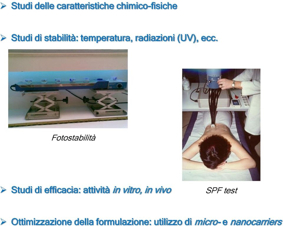 Fotostabilità Studi di efficacia: attività in vitro, in