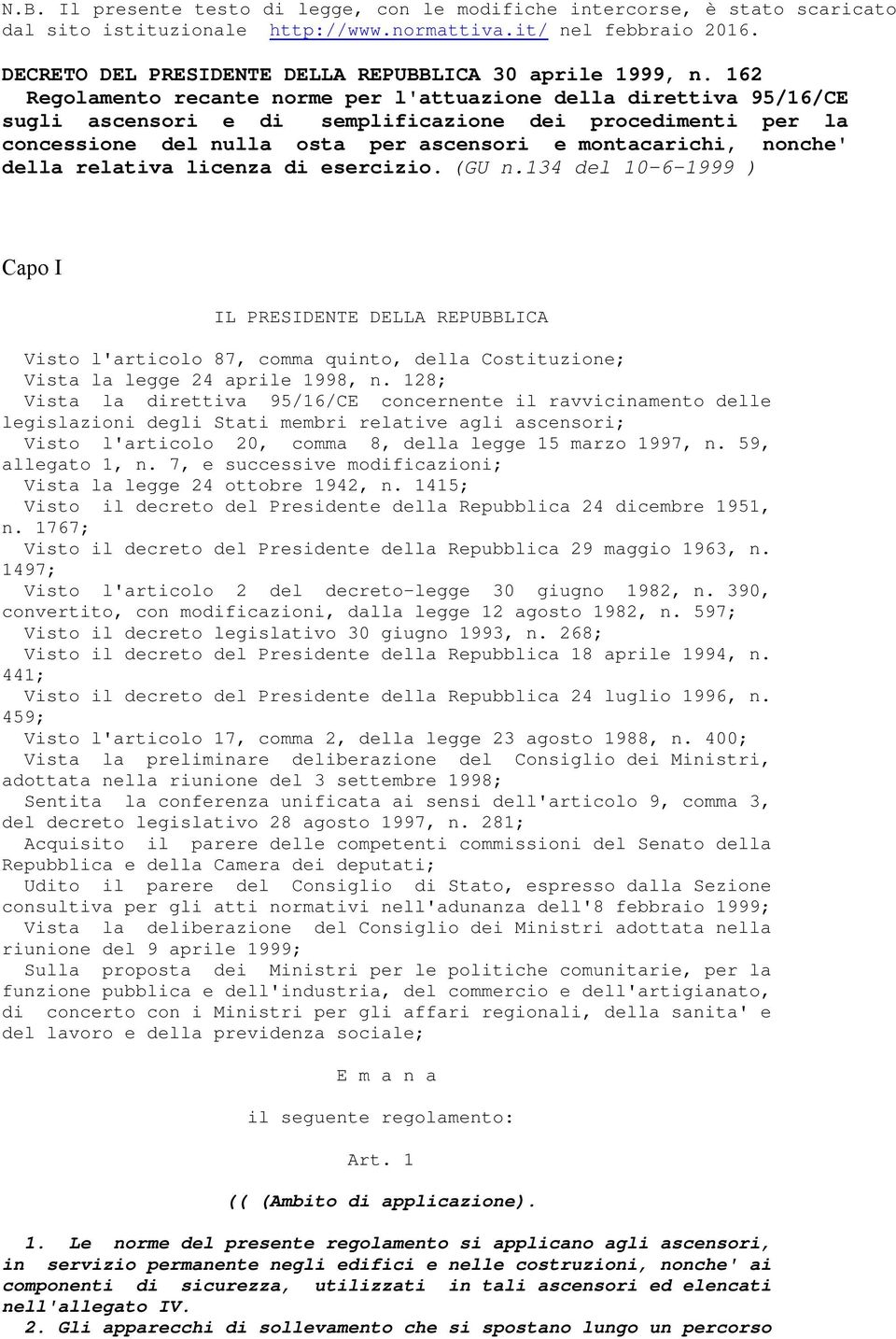 162 Regolamento recante norme per l'attuazione della direttiva 95/16/CE sugli ascensori e di semplificazione dei procedimenti per la concessione del nulla osta per ascensori e montacarichi, nonche'