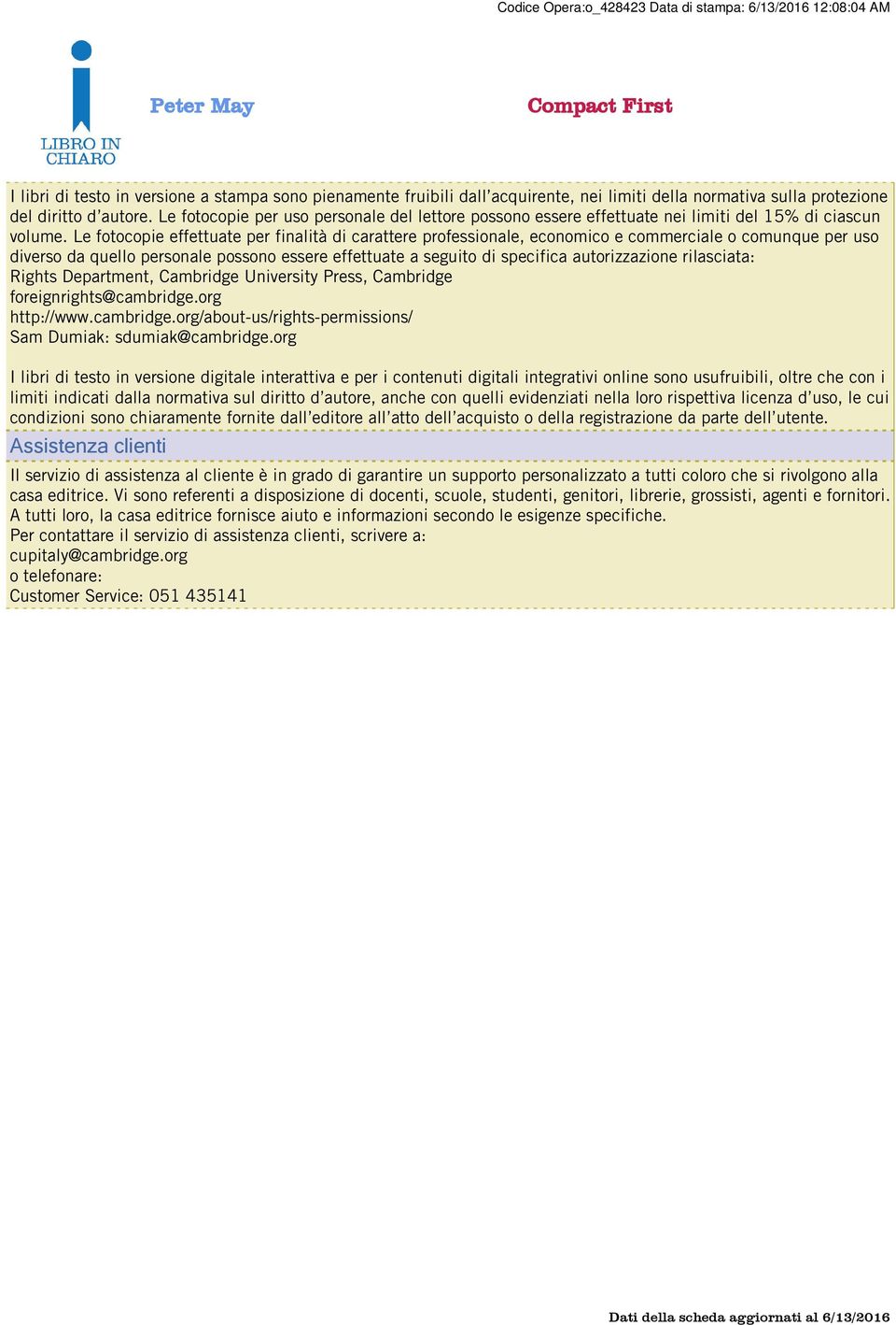 Le fotocopie effettuate per finalità di carattere professionale, economico e commerciale o comunque per uso diverso da quello personale possono essere effettuate a seguito di specifica autorizzazione