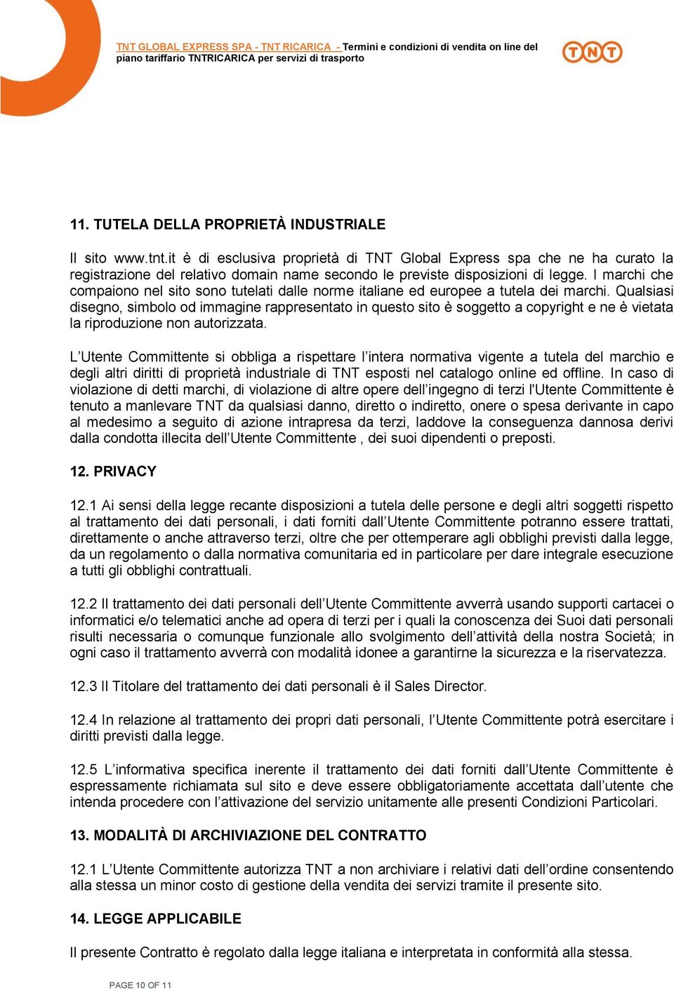 I marchi che compaiono nel sito sono tutelati dalle norme italiane ed europee a tutela dei marchi.