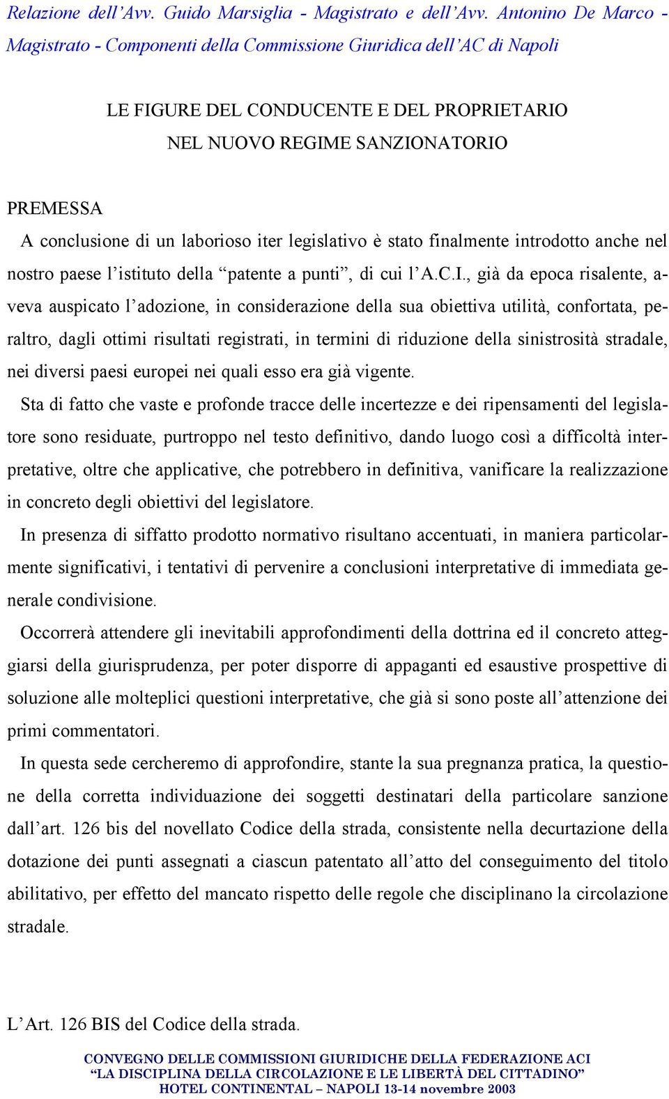 laborioso iter legislativo è stato finalmente introdotto anche nel nostro paese l istituto della patente a punti, di cui l A.C.I.