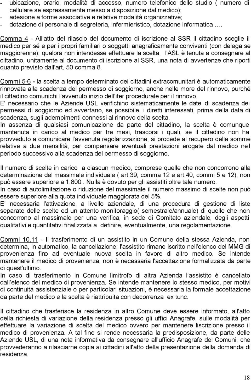 Comma 4 - All'atto del rilascio del documento di iscrizione al SSR il cittadino sceglie il medico per sé e per i propri familiari o soggetti anagraficamente conviventi (con delega se maggiorenne);