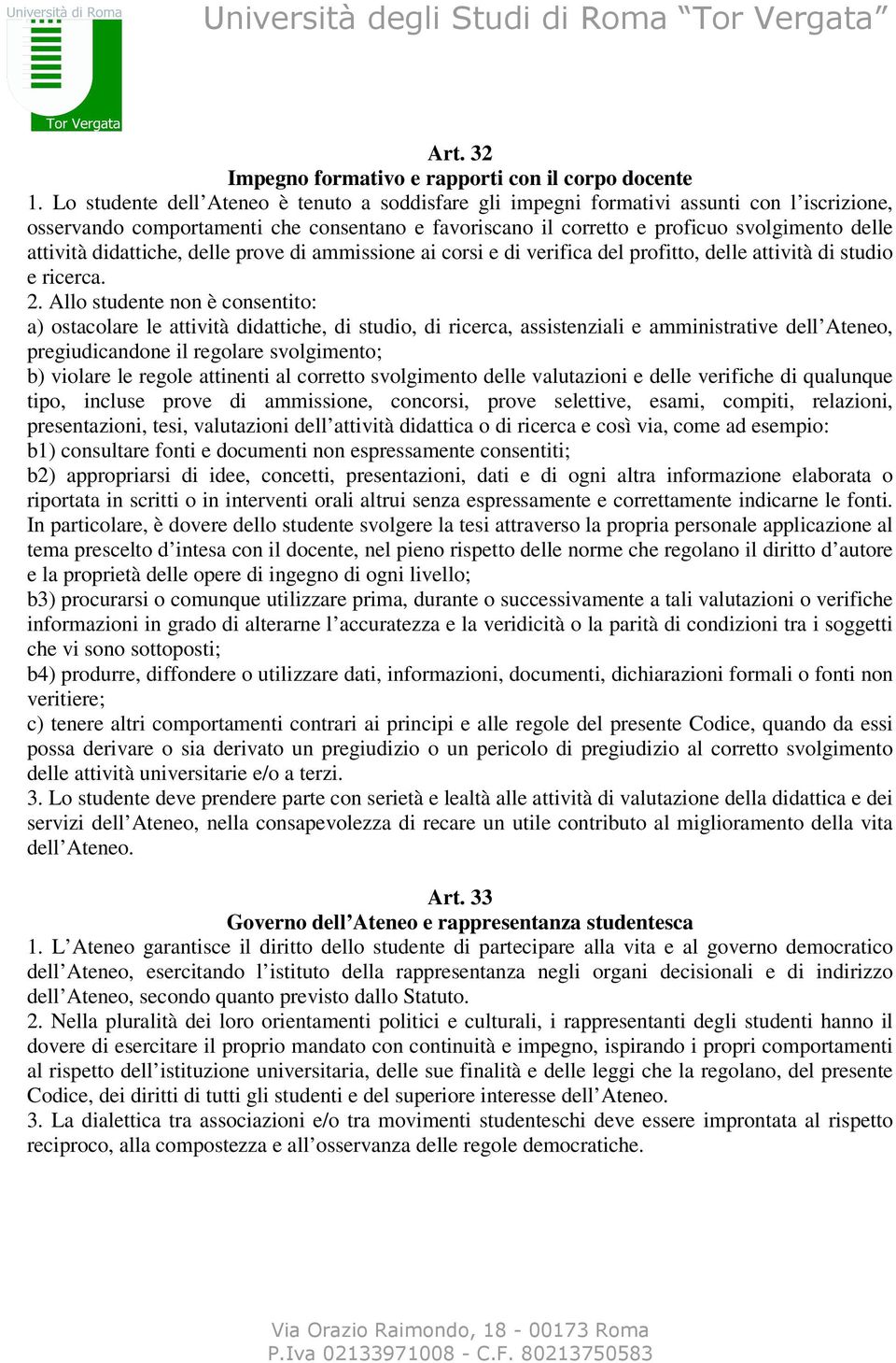 didattiche, delle prove di ammissione ai corsi e di verifica del profitto, delle attività di studio e ricerca. 2.