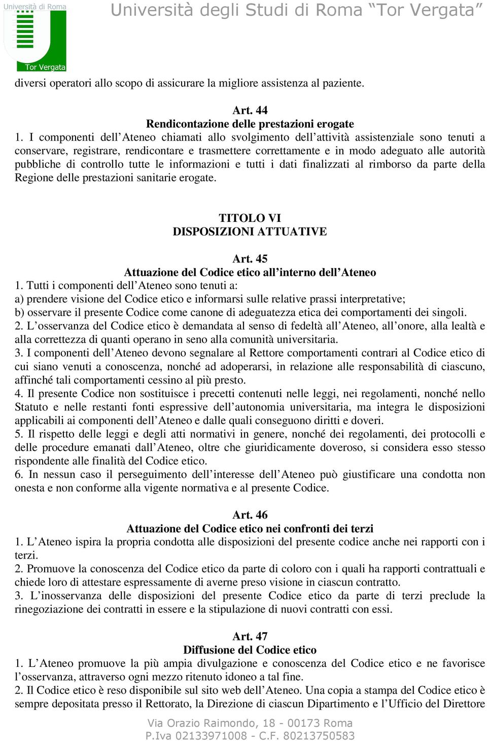 pubbliche di controllo tutte le informazioni e tutti i dati finalizzati al rimborso da parte della Regione delle prestazioni sanitarie erogate. TITOLO VI DISPOSIZIONI ATTUATIVE Art.