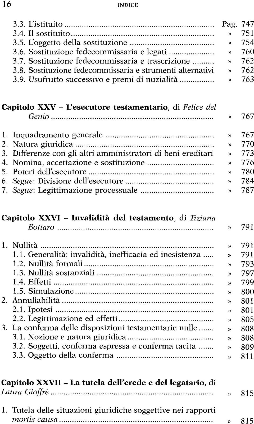 Inquadramento generale» 767 2. Natura giuridica» 770 3. Differenze con gli altri amministratori di beni ereditari» 773 4. Nomina, accettazione e sostituzione» 776 5. Poteri dell'esecutore» 780 6.