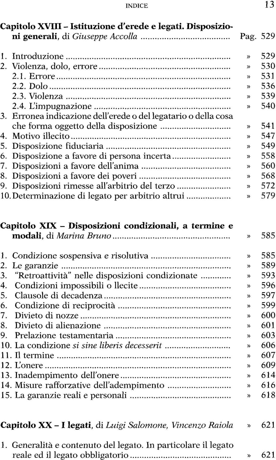 Disposizione a favore di persona incerta» 558 7. Disposizioni a favore dell'anima» 560 8. Disposizioni a favore dei poveri» 568 9. Disposizioni rimesse all'arbitrio del terzo» 572 10.