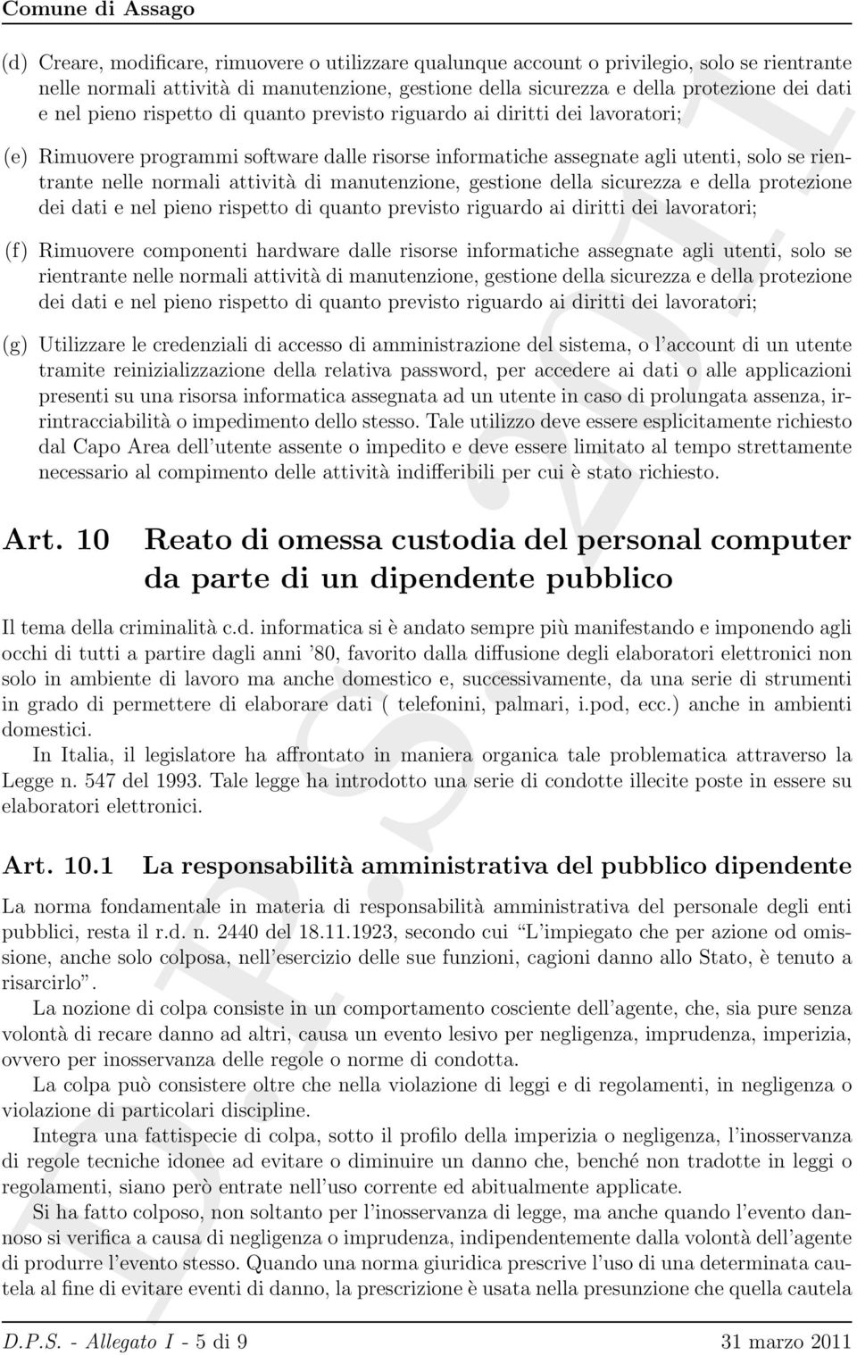 manutenzione, gestione della sicurezza e della protezione dei dati e nel pieno rispetto di quanto previsto riguardo ai diritti dei lavoratori; (f) Rimuovere componenti hardware dalle risorse