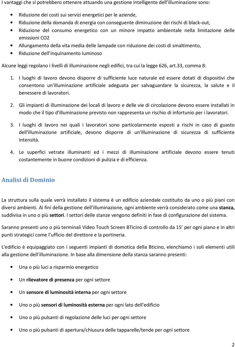 con riduzione dei costi di smaltimento, Riduzione dell inquinamento luminoso Alcune leggi regolano i livelli di illuminazione negli edifici, tra cui la legge 626, art.33, comma 8: 1.