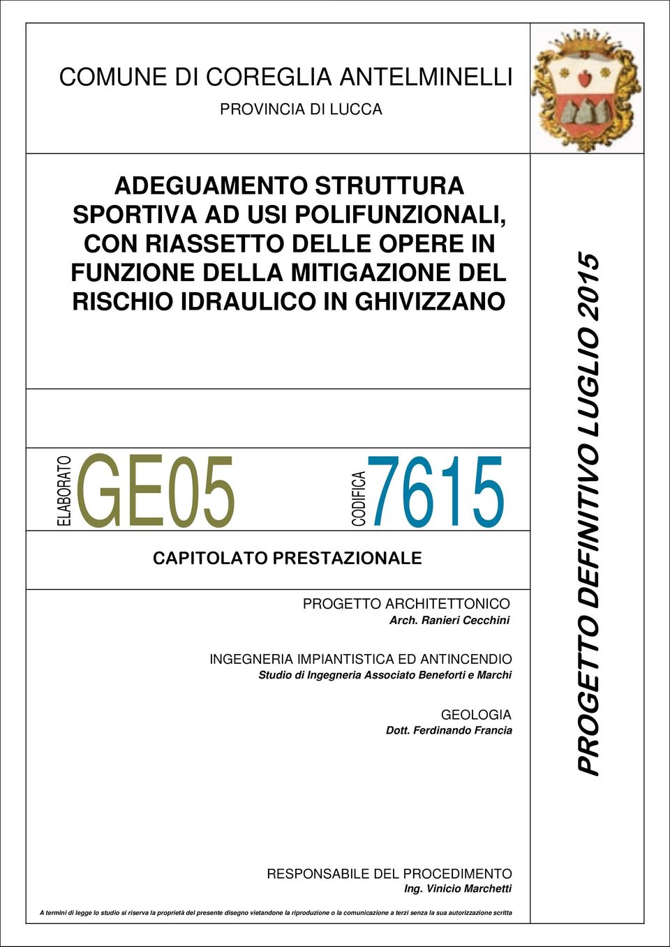 Ranieri Cecchini INGEGNERIA IMPIANTISTICA ED ANTINCENDIO Studio di Ingegneria Associato Beneforti e Marchi GEOLOGIA Dott.