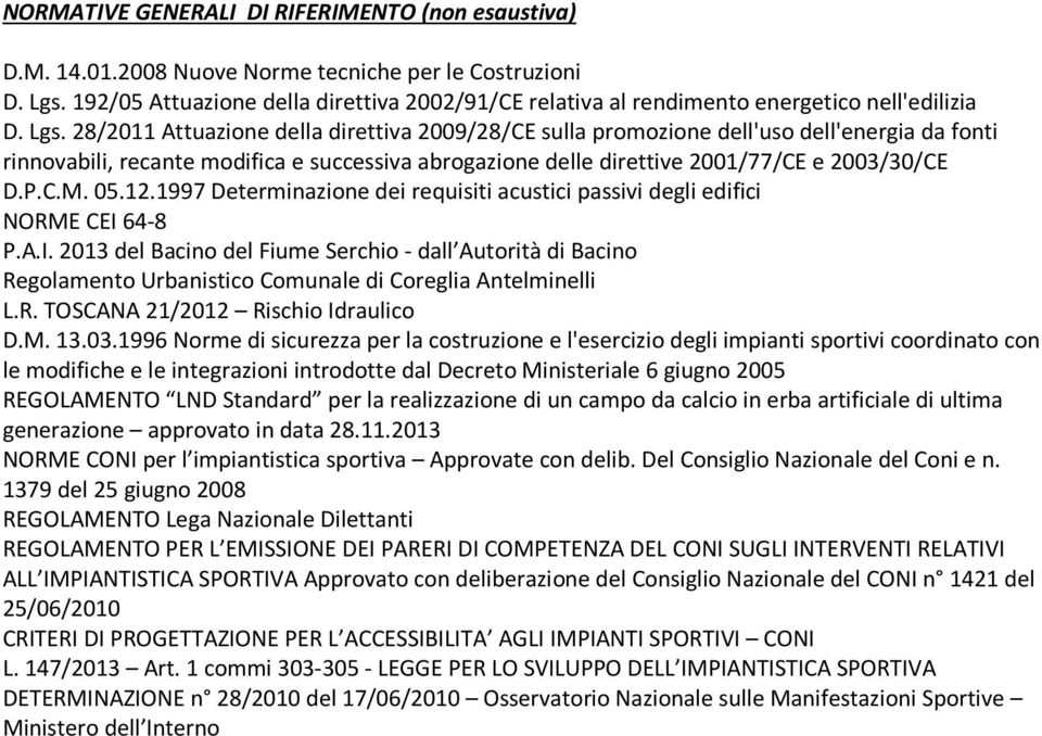 28/2011 Attuazione della direttiva 2009/28/CE sulla promozione dell'uso dell'energia da fonti rinnovabili, recante modifica e successiva abrogazione delle direttive 2001/77/CE e 2003/30/CE D.P.C.M.