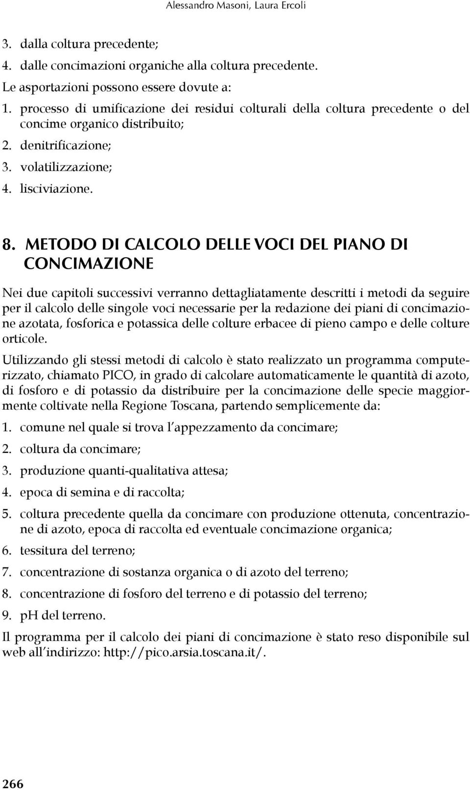 METODO DI CALCOLO DELLE VOCI DEL PIANO DI CONCIMAZIONE Nei due capitoli successivi verranno dettagliatamente descritti i metodi da seguire per il calcolo delle singole voci necessarie per la