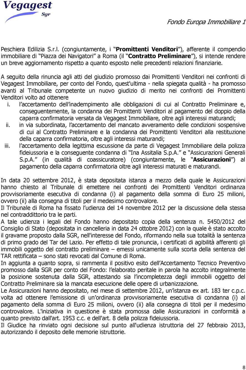 (congiuntamente, i Promittenti Venditori ), afferente il compendio immobiliare di Piazza dei Navigatori a Roma (il Contratto Preliminare ), si intende rendere un breve aggiornamento rispetto a quanto