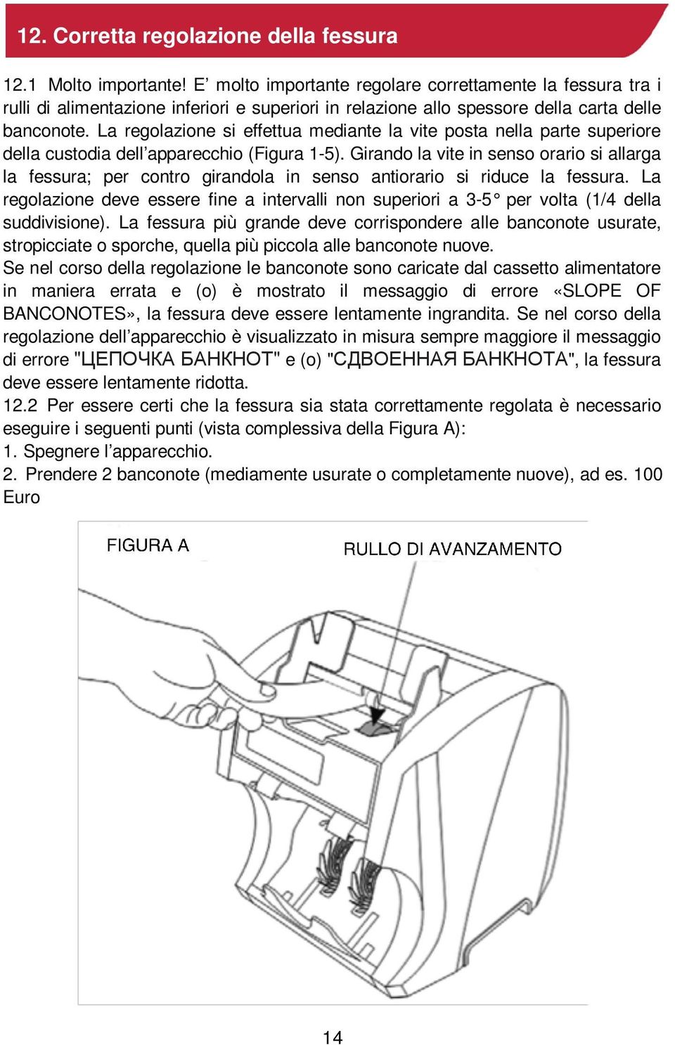 La regolazione si effettua mediante la vite posta nella parte superiore della custodia dell apparecchio (Figura 1-5).