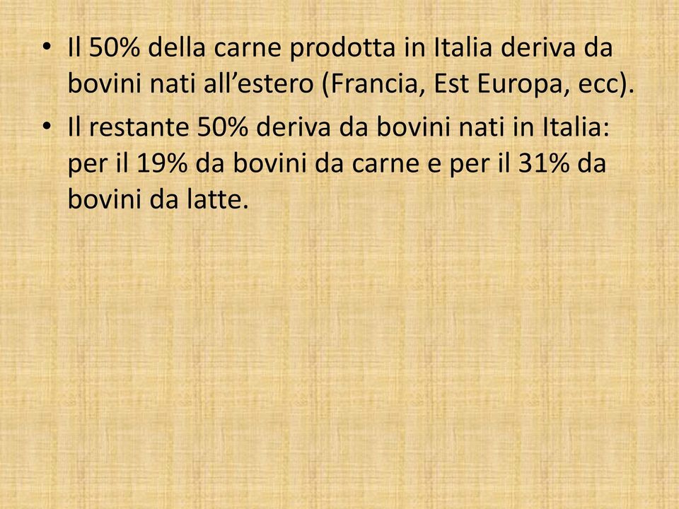 Il restante 50% deriva da bovini nati in Italia: per