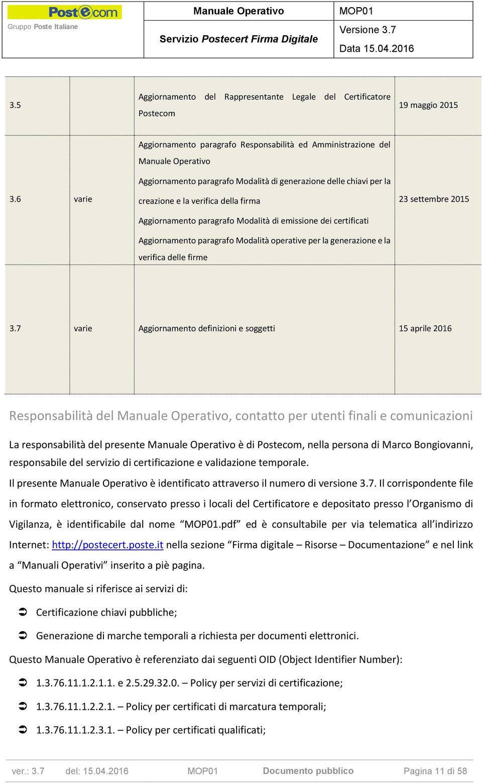 Modalità di emissione dei certificati Aggiornamento paragrafo Modalità operative per la generazione e la verifica delle firme 23 settembre 2015 3.