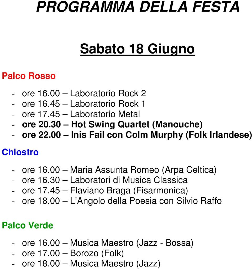 00 Maria Assunta Romeo (Arpa Celtica) - ore 16.30 Laboratori di Musica Classica - ore 17.45 Flaviano Braga (Fisarmonica) - ore 18.