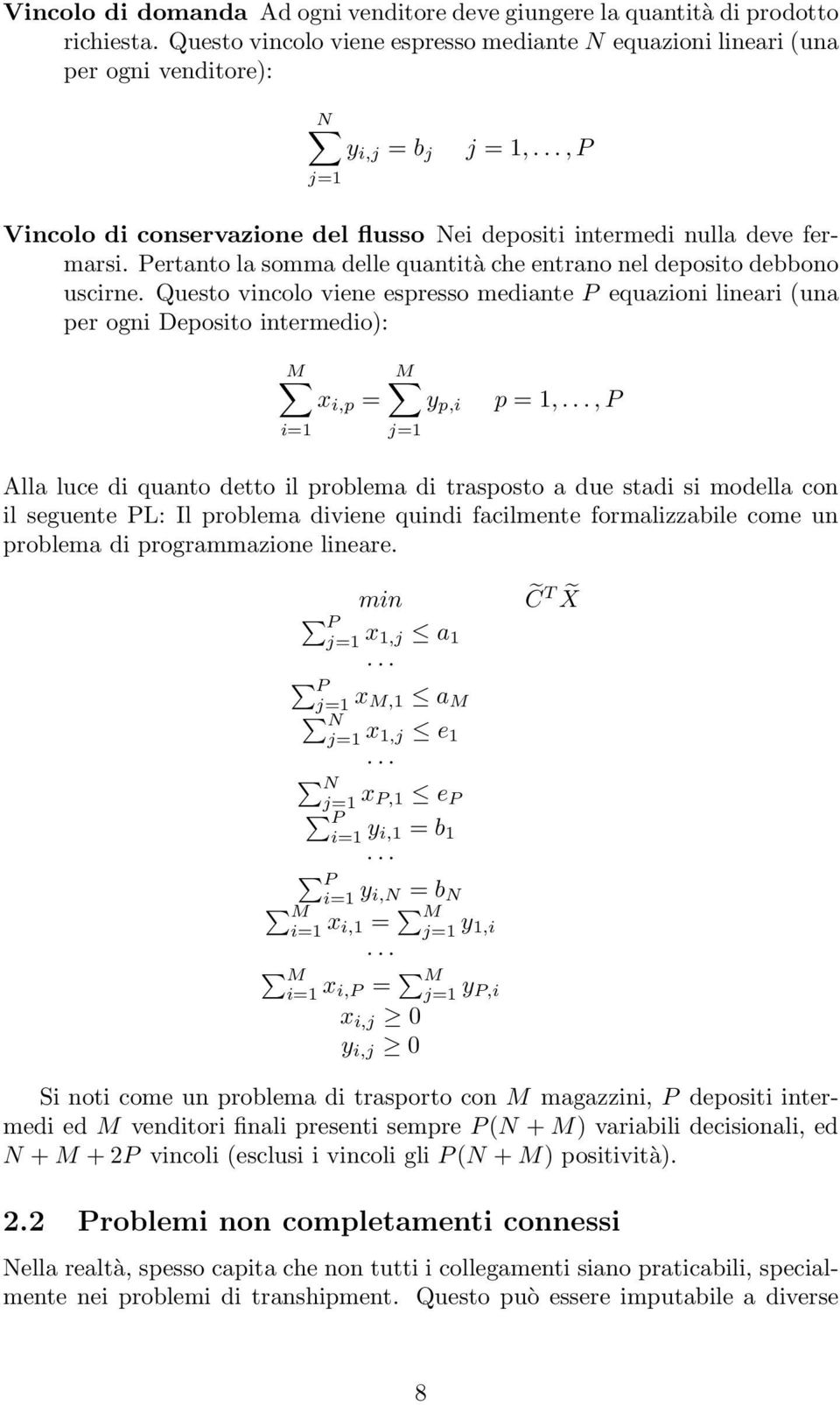 Questo vincolo viene espresso mediante P equazioni lineari (una per ogni Deposito intermedio): M M x i,p = i=1 y p,i p = 1,.