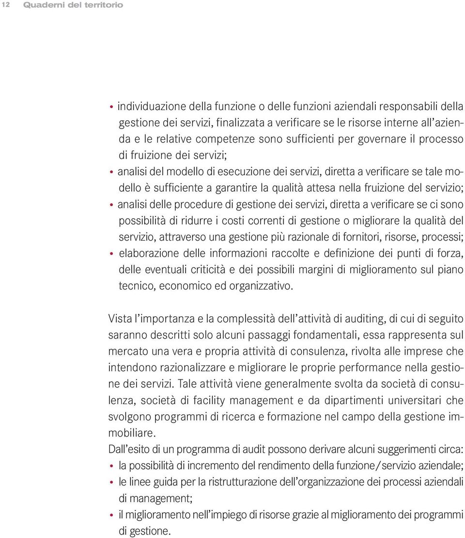 qualità attesa nella fruizione del servizio; analisi delle procedure di gestione dei servizi, diretta a verificare se ci sono possibilità di ridurre i costi correnti di gestione o migliorare la