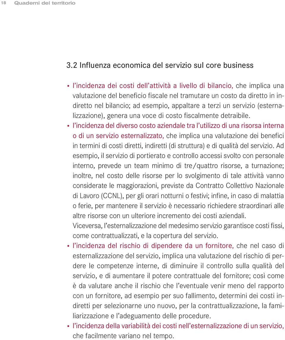 indiretto nel bilancio; ad esempio, appaltare a terzi un servizio (esternalizzazione), genera una voce di costo fiscalmente detraibile.