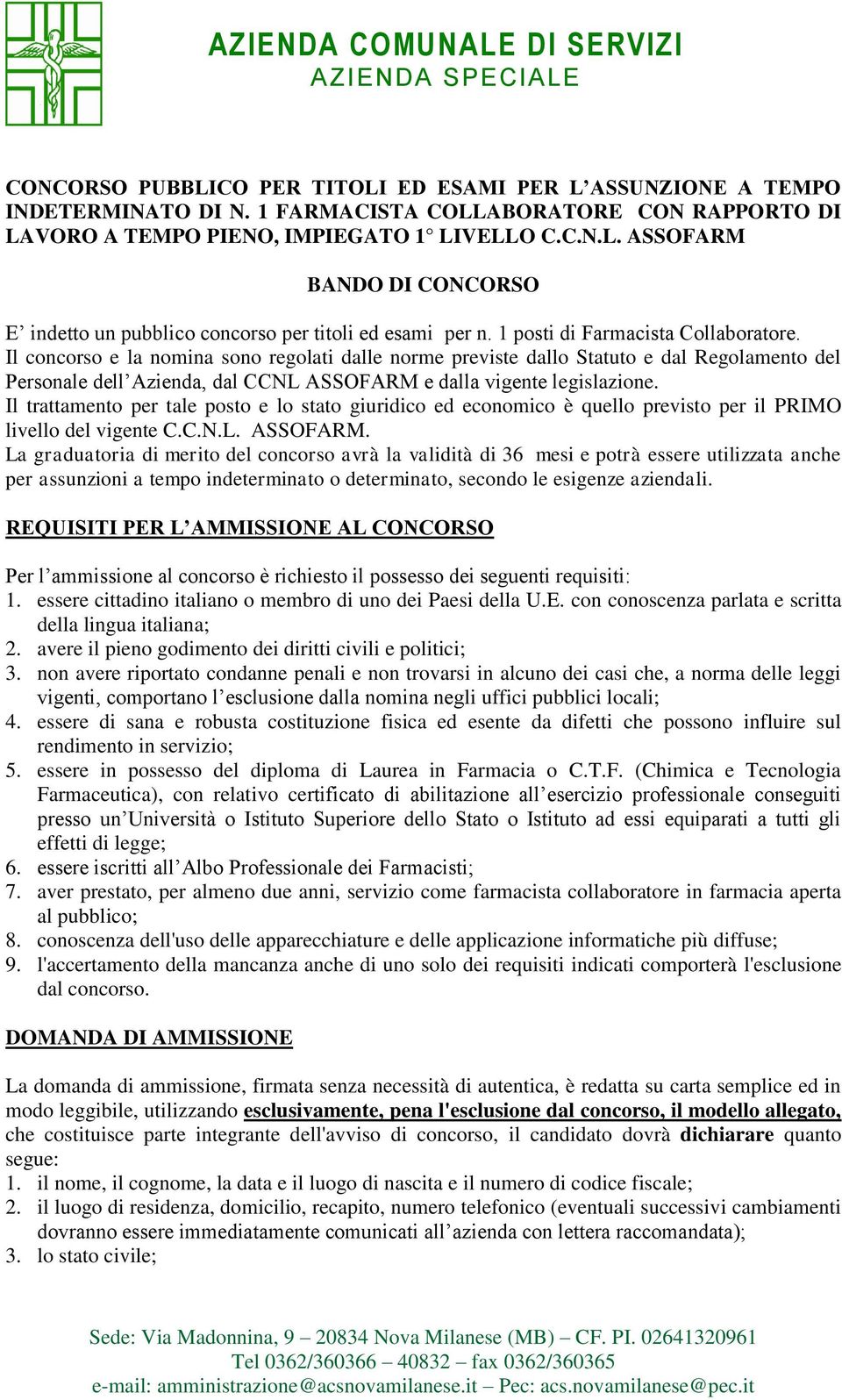 Il concorso e la nomina sono regolati dalle norme previste dallo Statuto e dal Regolamento del Personale dell Azienda, dal CCNL ASSOFARM e dalla vigente legislazione.