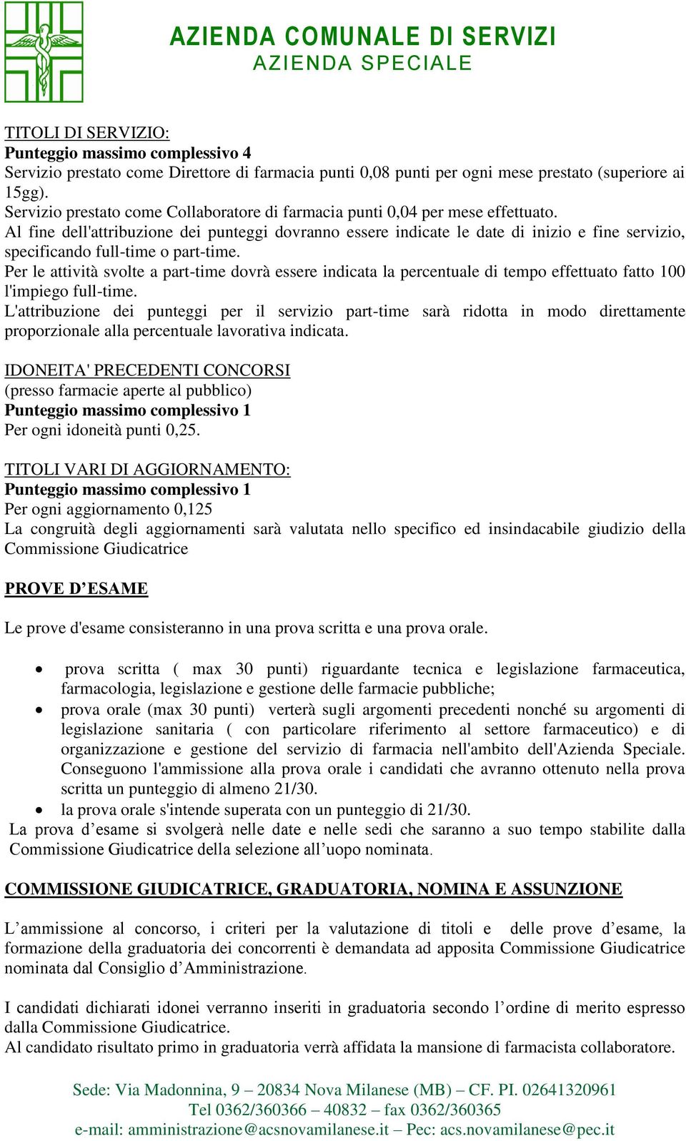 Al fine dell'attribuzione dei punteggi dovranno essere indicate le date di inizio e fine servizio, specificando full-time o part-time.