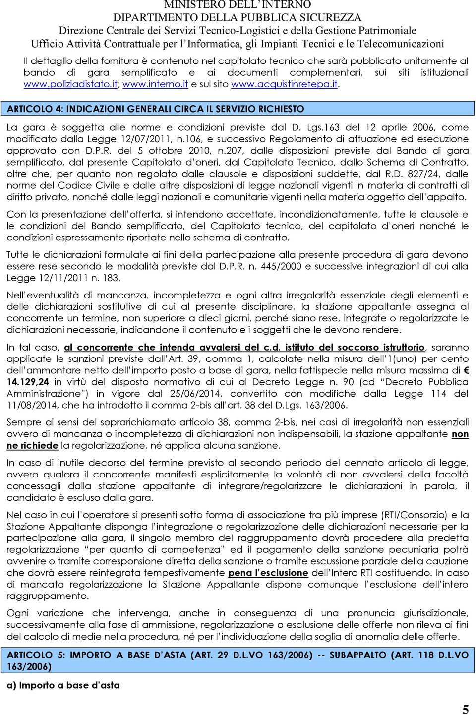 163 del 12 aprile 2006, come modificato dalla Legge 12/07/2011, n.106, e successivo Regolamento di attuazione ed esecuzione approvato con D.P.R. del 5 ottobre 2010, n.