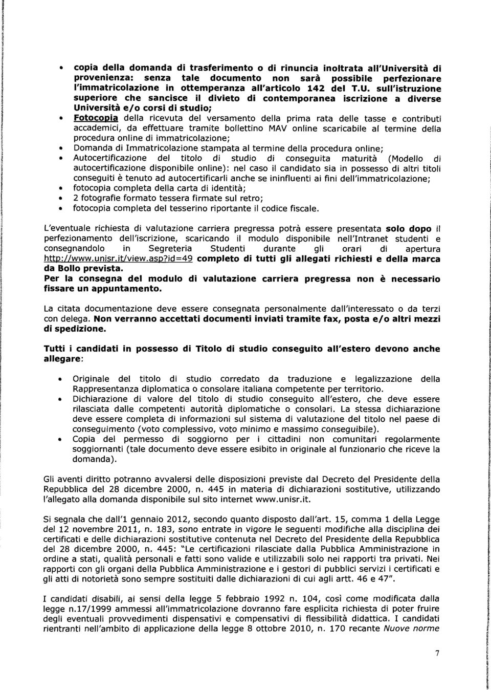 effettuare tramte bollettno MAV onlne scarcable al termne della procedura onlne d mmatrcolazone; Domanda d mmatrcolazone stampata al termne della procedura onlne; Autocertfcazone del ttolo d studo d