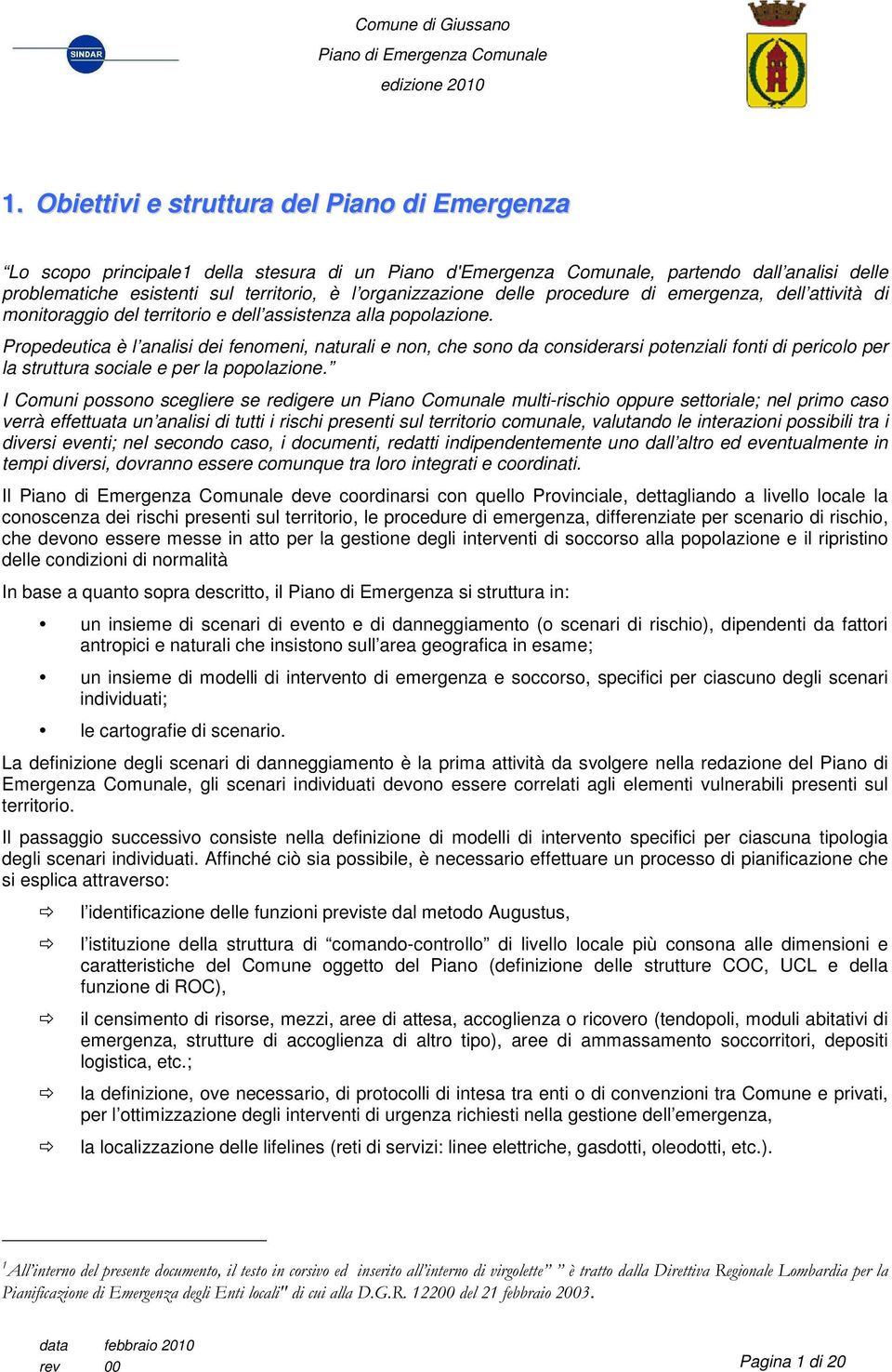 organizzazione delle procedure di emergenza, dell attività di monitoraggio del territorio e dell assistenza alla popolazione.