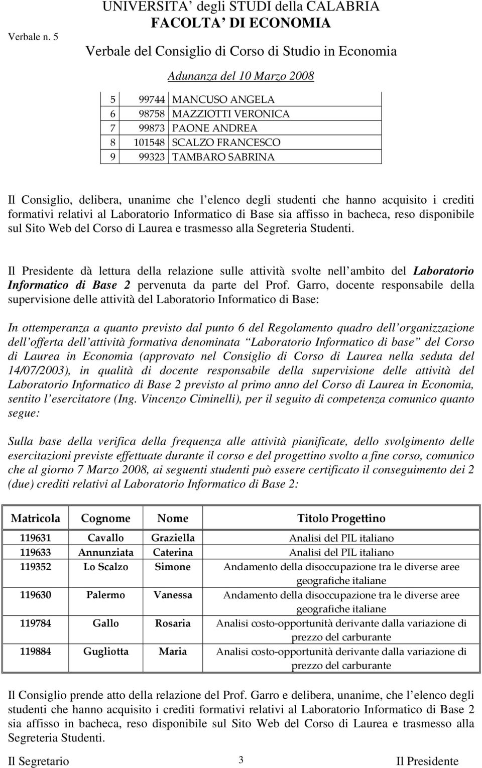 dà lettura della relazione sulle attività svolte nell ambito del Laboratorio Informatico di Base 2 pervenuta da parte del Prof.