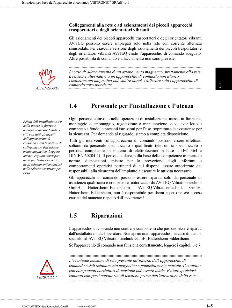 possono essere impiegati solo nella rete con corrente alternata sinusoidale.