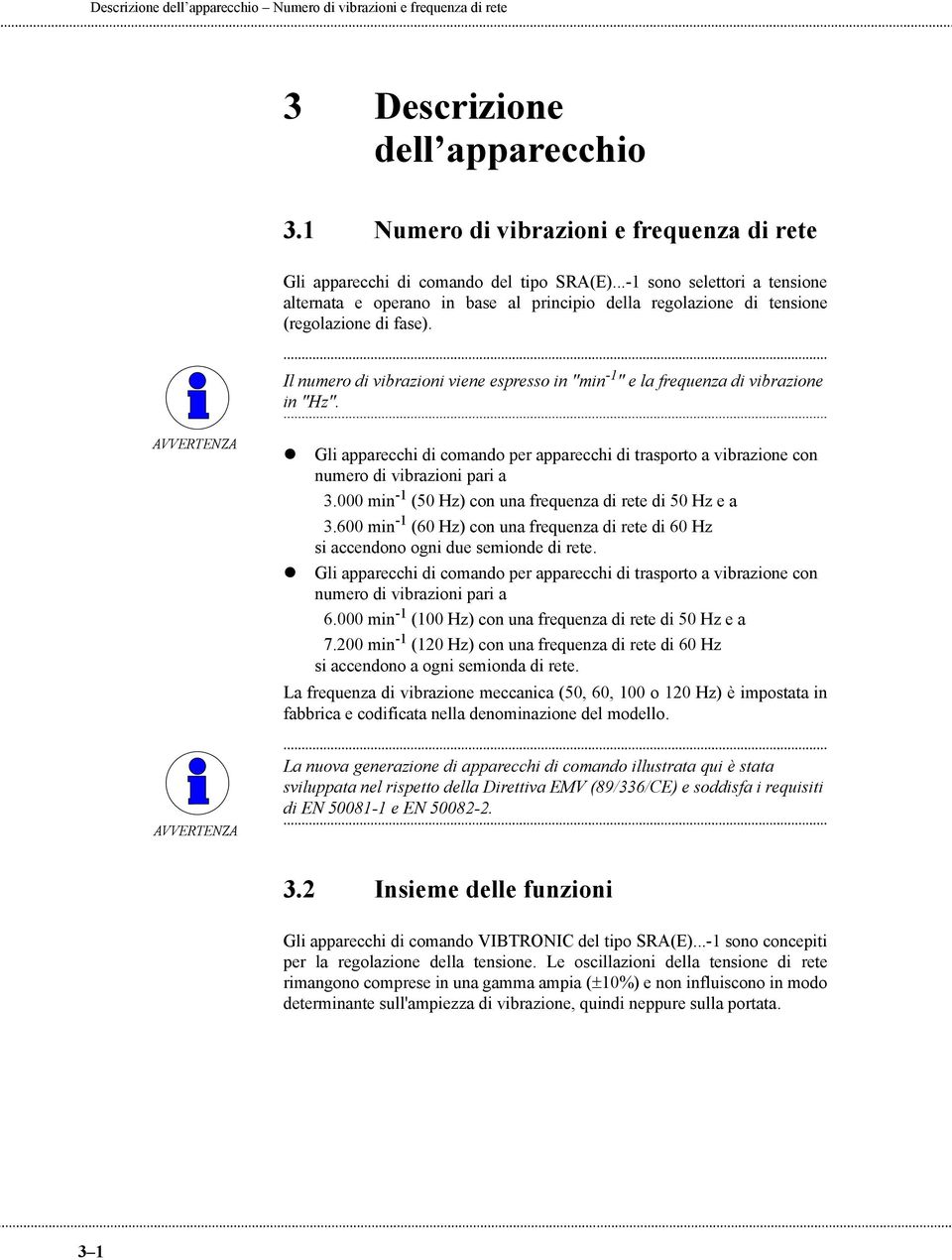 Il numero di vibrazioni viene espresso in "min -1 " e la frequenza di vibrazione in "Hz". Gli apparecchi di comando per apparecchi di trasporto a vibrazione con numero di vibrazioni pari a 3.