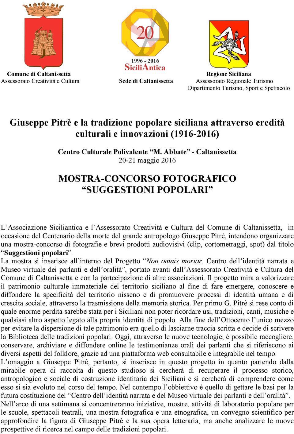 Abbate - Caltanissetta 20-21 maggio 2016 MOSTRA-CONCORSO FOTOGRAFICO SUGGESTIONI POPOLARI L Associazione Siciliantica e l Assessorato Creatività e Cultura del Comune di Caltanissetta, in occasione