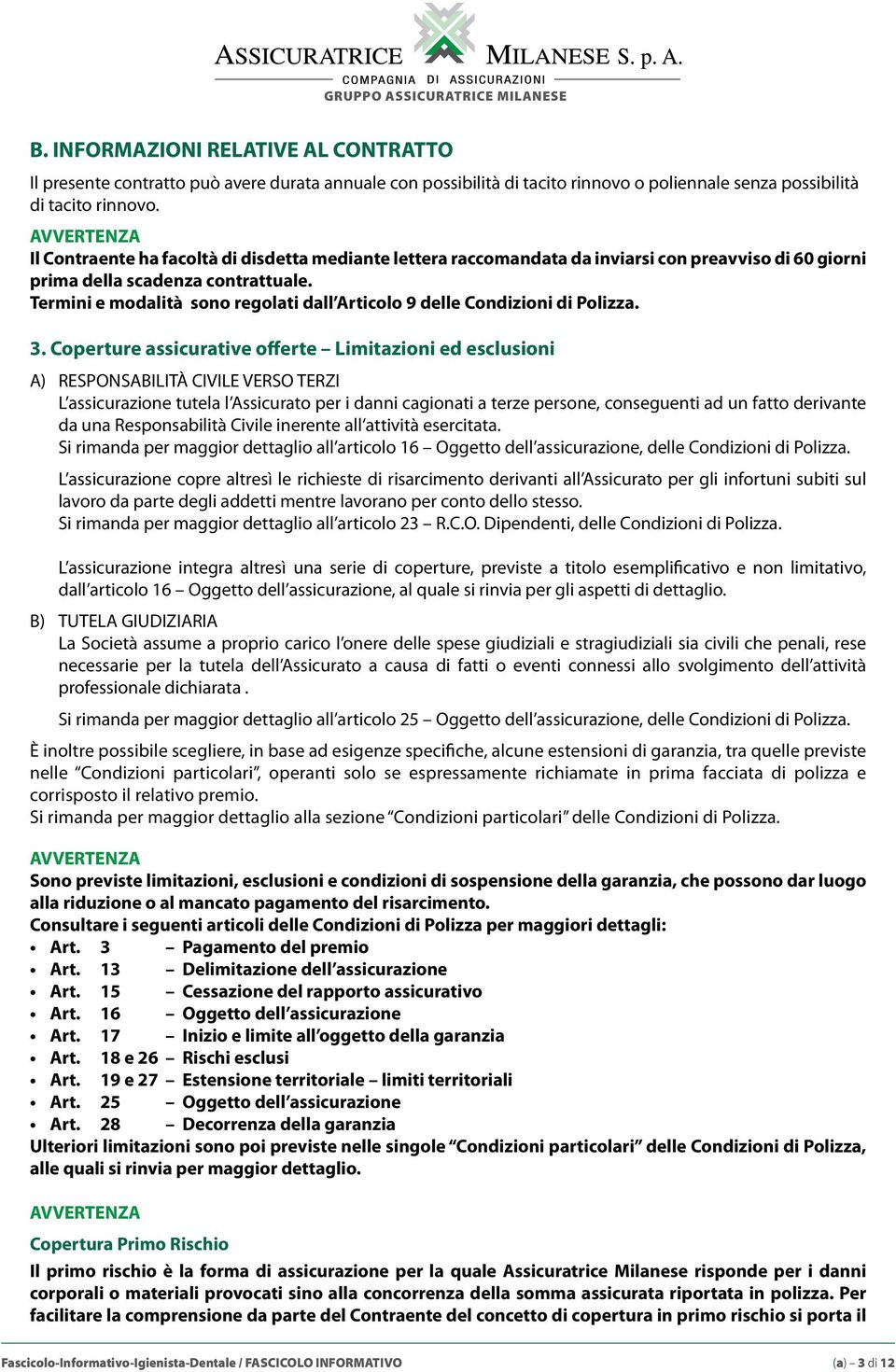 Termini e modalità sono regolati dall Articolo 9 delle Condizioni di Polizza. 3.