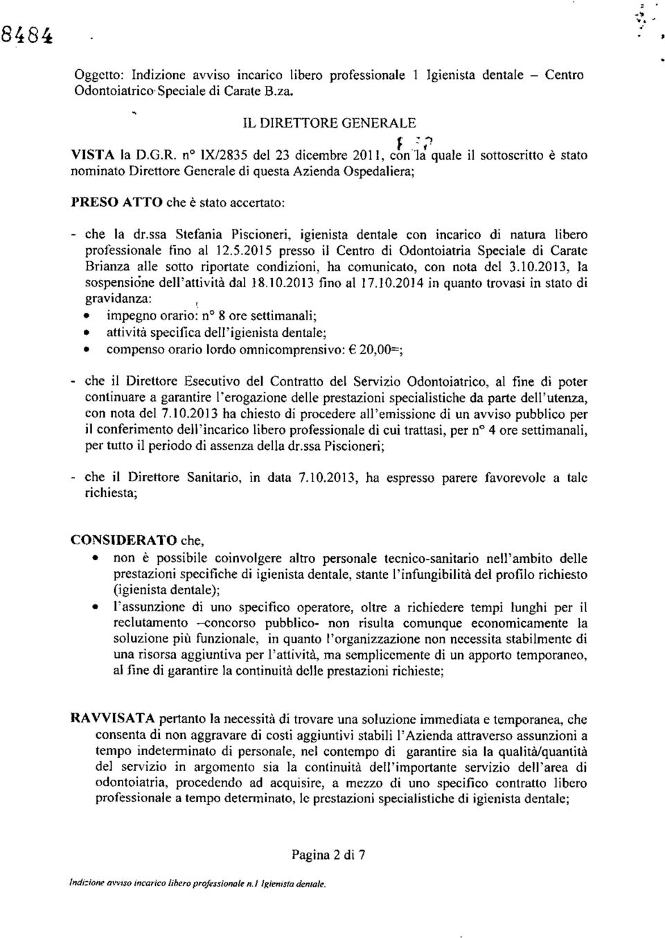 ssa Stefania Piscioneri, IgIenista dentale con incarico di natura libero professionale fino al 12.5.