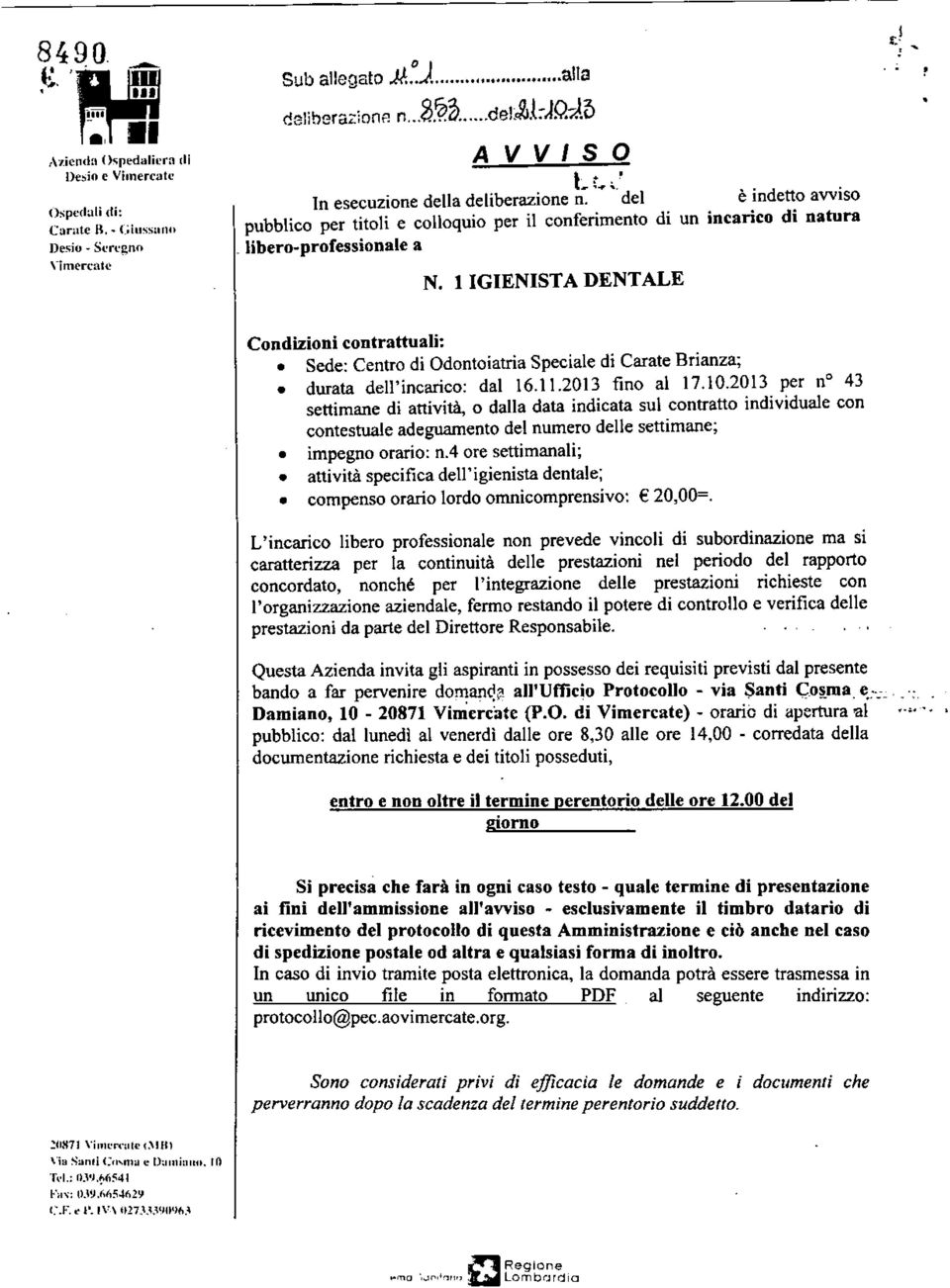 ' Condizioni contrattuali: Sede: Centro di Odontoiatria Speciale di Carate Brianza; durata dell'incarico: dat 16.11.2013 fino al 17.10.