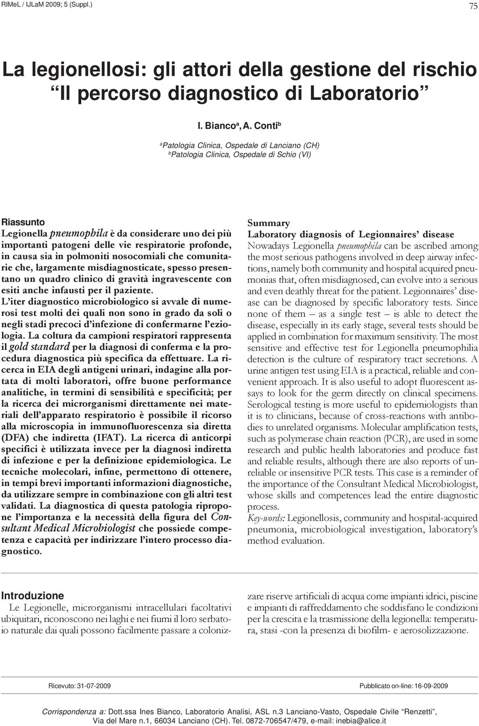 respiratorie profonde, in causa sia in polmoniti nosocomiali che comunitarie che, largamente misdiagnosticate, spesso presentano un quadro clinico di gravità ingravescente con esiti anche infausti