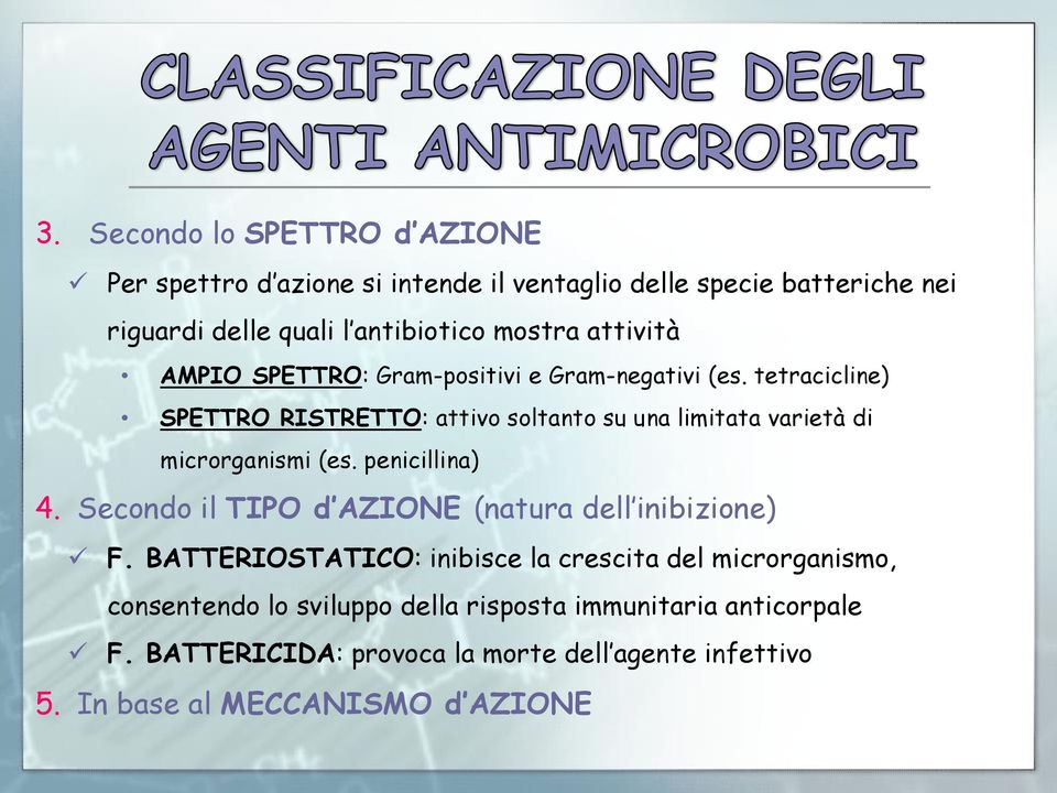 tetracicline) SPETTRO RISTRETTO: attivo soltanto su una limitata varietà di microrganismi (es. penicillina) 4.