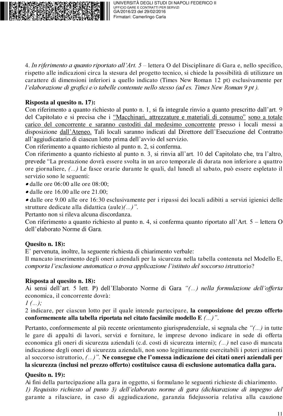 quello indicato (Times New Roman 12 pt) esclusivamente per l elaborazione di grafici e/o tabelle contenute nello stesso (ad es. Times New Roman 9 pt ). Risposta al quesito n.