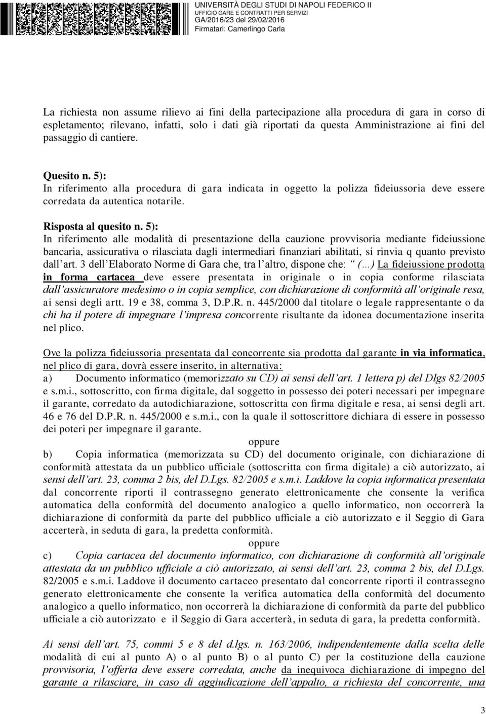 5): In riferimento alle modalità di presentazione della cauzione provvisoria mediante fideiussione bancaria, assicurativa o rilasciata dagli intermediari finanziari abilitati, si rinvia q quanto