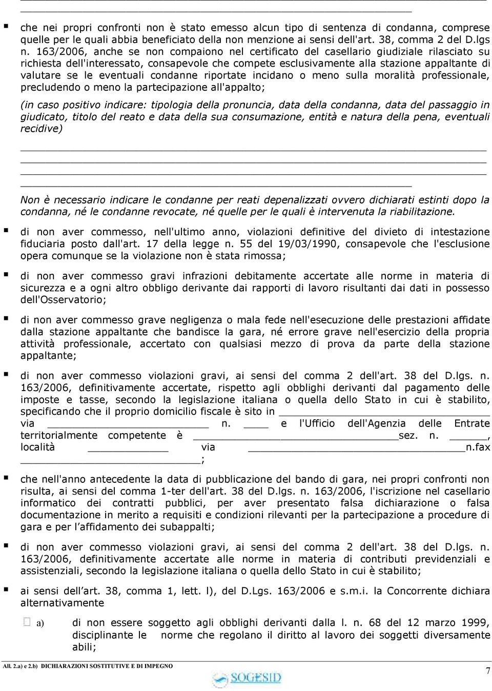 eventuali condanne riportate incidano o meno sulla moralità professionale, precludendo o meno la partecipazione all'appalto; (in caso positivo indicare: tipologia della pronuncia, data della