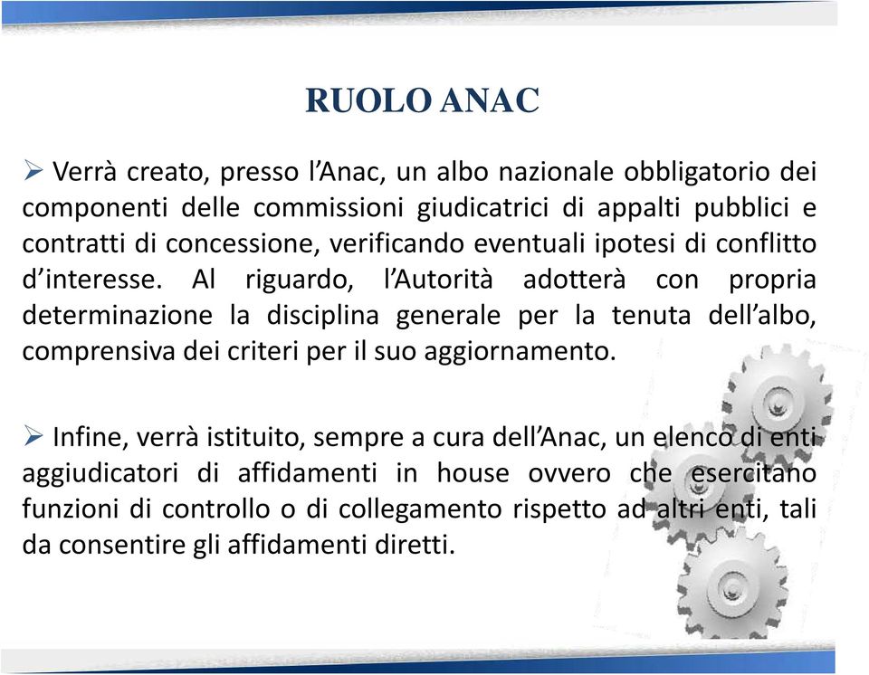 Al riguardo, l Autorità adotterà con propria determinazione la disciplina generale per la tenuta dell albo, comprensiva dei criteri per il suo