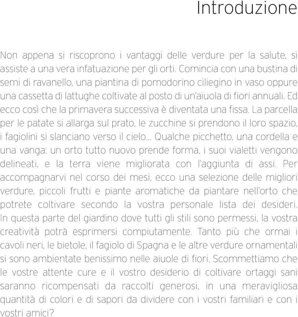 Ed ecco così che la primavera successiva è diventata una fissa.