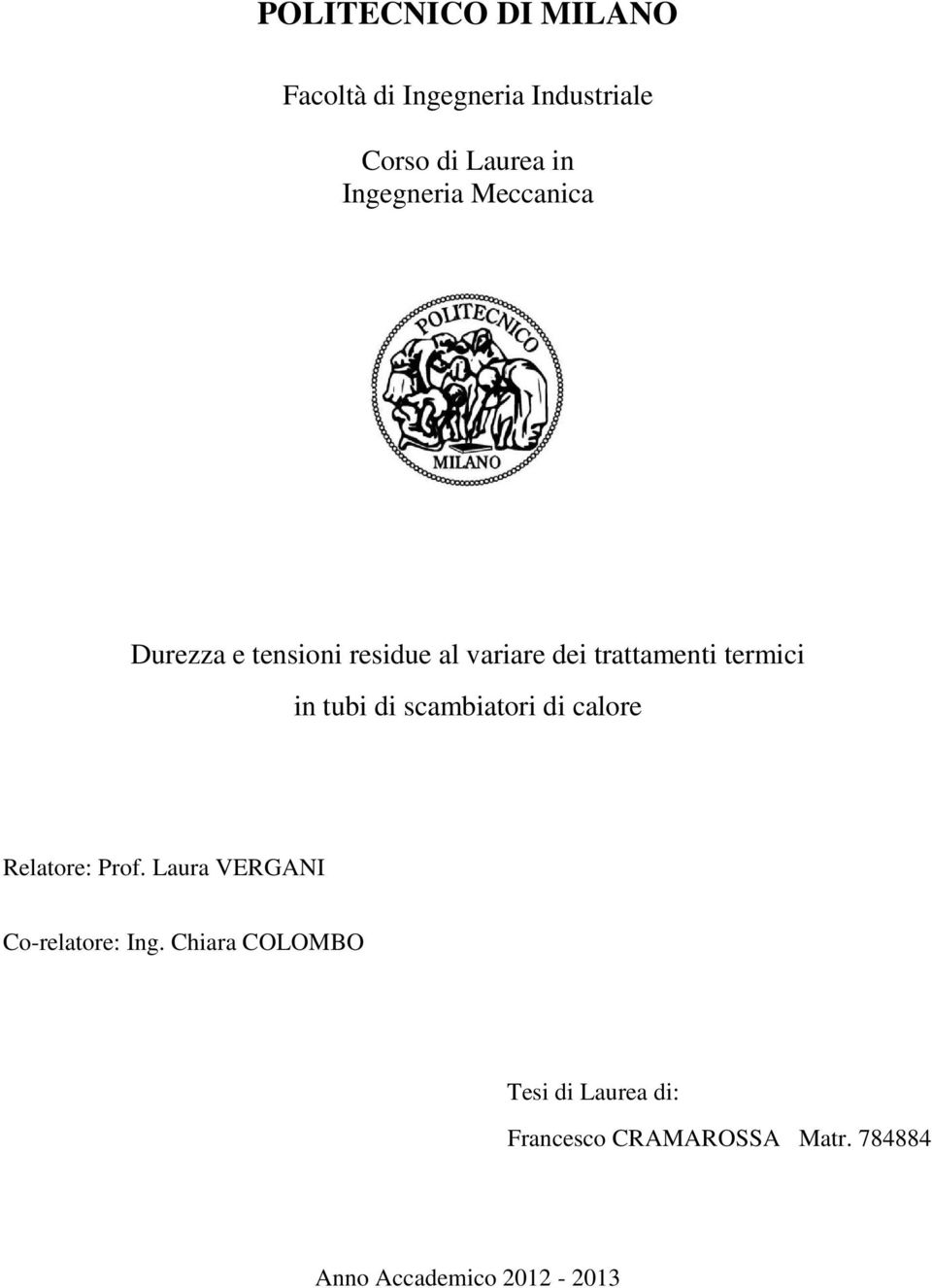 in tubi di scambiatori di calore Relatore: Prof. Laura VERGANI Co-relatore: Ing.