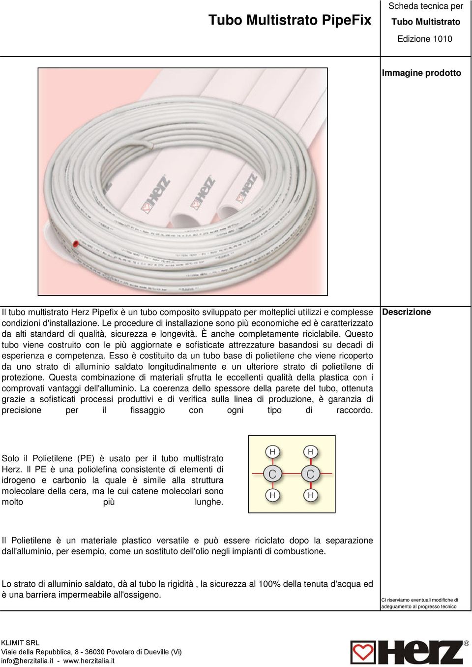 Questo tubo viene costruito con le più aggiornate e sofisticate attrezzature basandosi su decadi di esperienza e competenza.