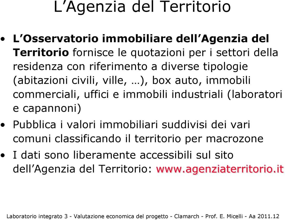 e immobili industriali (laboratori e capannoni) Pubblica i valori immobiliari suddivisi dei vari comuni classificando il