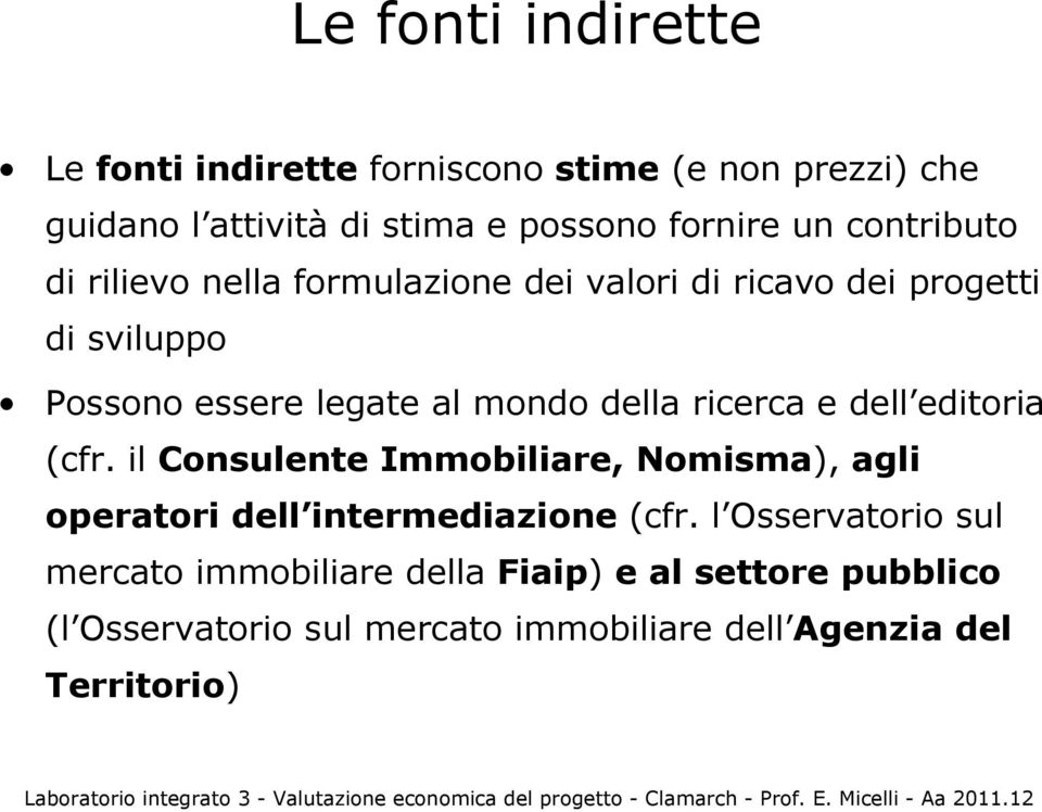 ricerca e dell editoria (cfr. il Consulente Immobiliare, Nomisma), agli operatori dell intermediazione (cfr.