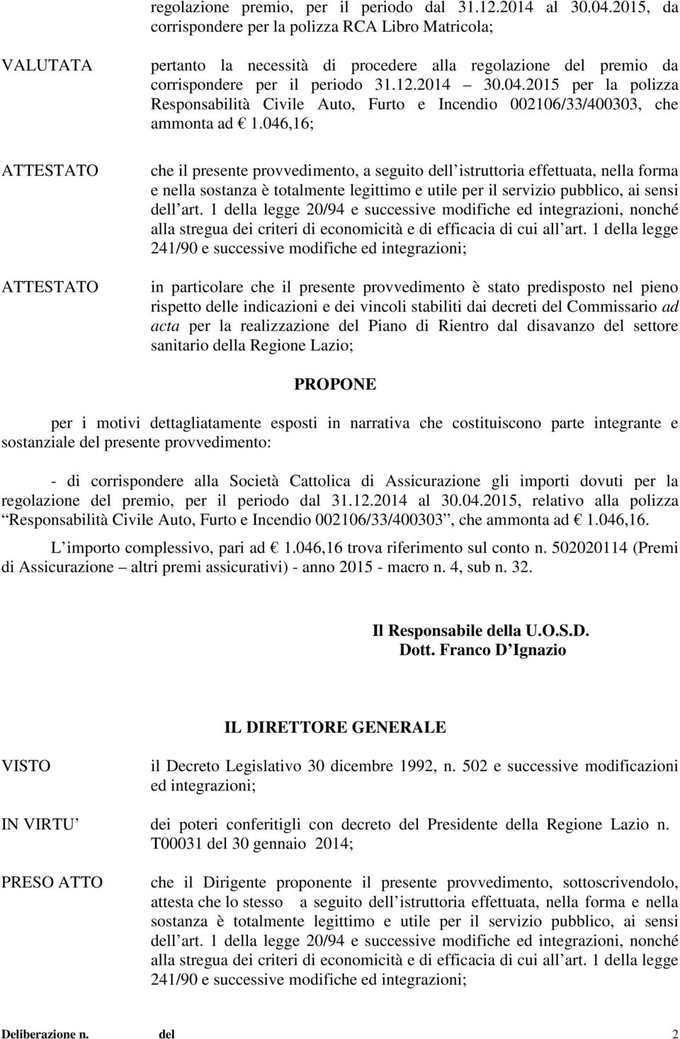 2015 per la polizza Responsabilità Civile Auto, Furto e Incendio 002106/33/400303, che ammonta ad 1.